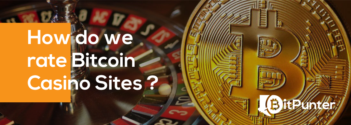 How do we rate Bitcoin Casino Sites?