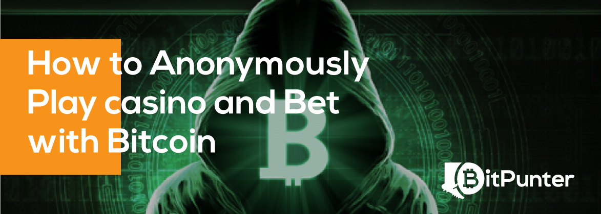 How to Anonymously Play Casino and Bet with Bitcoin?